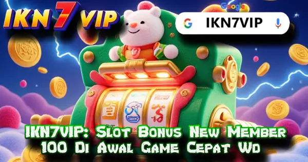 IKN7VIP: Slot Bonus New Member 100 Di Awal Game Cepat Wd